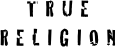 TRUE RELIGION